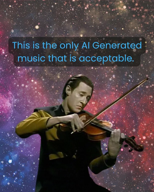 If it’s not Data playing the violin, I don’t want it.