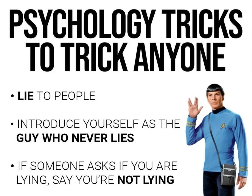 “I assure you, as a Vulcan, I am incapable of lying. As a human, I can lie all day.”