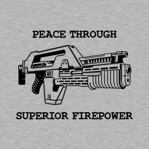 "Peace Through Strength" Yeah right, look what the Colonial Marines did on LV-426. Support your local Xenomorph insurgency.