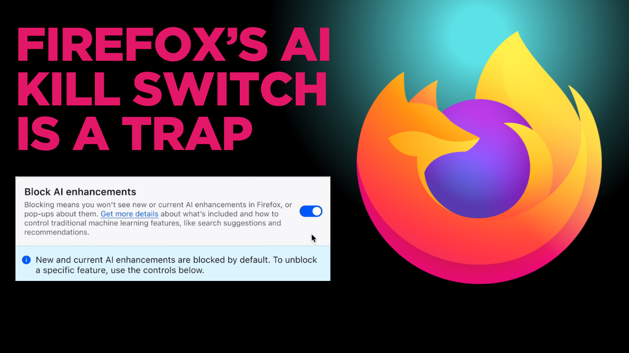 Firefox’s AI Kill Switch is a Trap: How Mozilla Made AI Your Problem